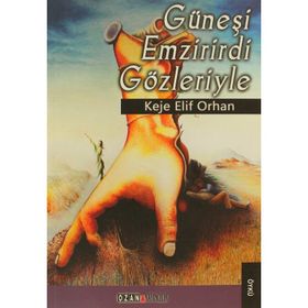 GÜNEŞI EMZIRIRDI GÖZLERIYLE - KEJE ELIF ORHAN