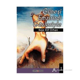 GÜNEŞI EMZIRIRDI GÖZLERIYLE - KEJE ELIF ORHAN