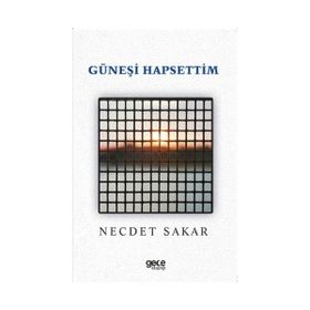 Güneşi Hapsettim - Necdet Sakar