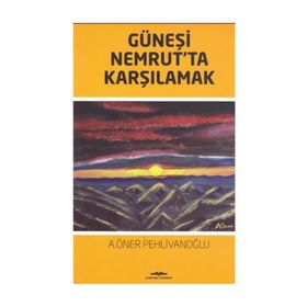Güneşi Nemrut'ta Karşılamak - A. Öner Pehlivanoğlu