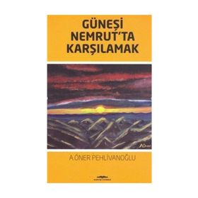 Güneşi Nemrut'ta Karşılamak - A. Öner Pehlivanoğlu