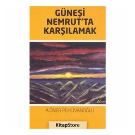 Güneşi Nemrut'ta Karşılamak - A. Öner Pehlivanoğlu