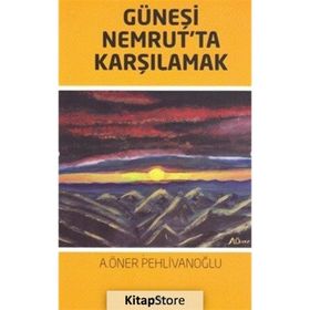 Güneşi Nemrut'ta Karşılamak - A. Öner Pehlivanoğlu