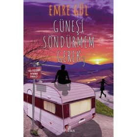 Güneşi Söndürmem Gerek-Emre Gül-Ephesus Yayınları