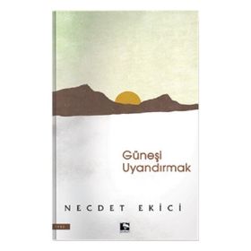 Güneşi Uyandırmak Necdet Ekici Çınaraltı Yayıncılık