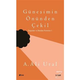 GÜNEŞİMİN ÖNÜNDEN ÇEKİL - A. ALI URAL