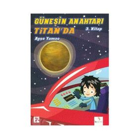 GÜNEŞIN ANAHTARI-3 TITANDA - AYŞE YAMAÇ
