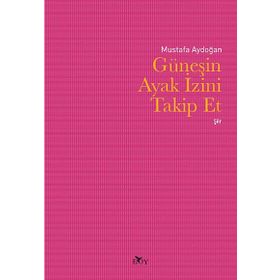 Güneşin Ayak İzini Takip Et - Mustafa Aydoğan