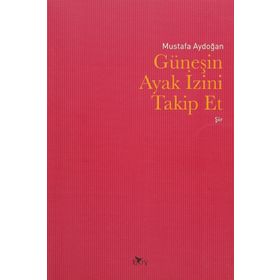 Güneşin Ayak İzini Takip Et - Mustafa Aydoğan