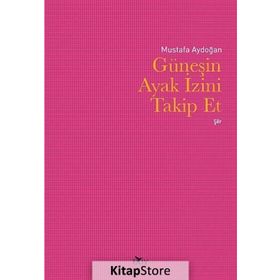 Güneşin Ayak İzini Takip Et - Mustafa Aydoğan