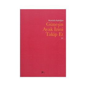 Güneşin Ayak İzini Takip Et - Mustafa Aydoğan