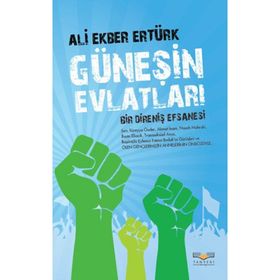 GÜNEŞIN EVLATLARI BIR DIRENIŞ EFSANESI - ALI EKBER ERTÜRK