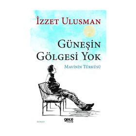 Güneşin Gölgesi Yok - İzzet Ulusman