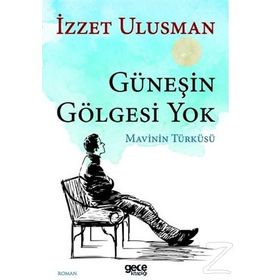 Güneşin Gölgesi Yok - İzzet Ulusman