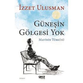 Güneşin Gölgesi Yok - İzzet Ulusman