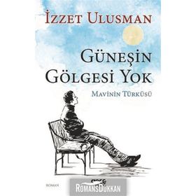 Güneşin Gölgesi Yok - İzzet Ulusman