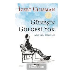 Güneşin Gölgesi Yok - İzzet Ulusman