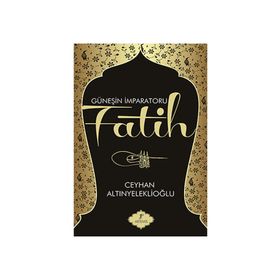 GÜNEŞİN İMPARATORU FATIH - CEYHAN ALTINYELEKLİOĞLU