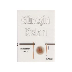 GÜNEŞİN KIZLARI - ŞEMSETTİN TOPÇU