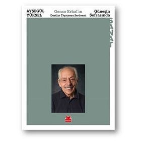 Güneşin Sofrasında - Genco Erkal'ın Dostlar Tiyatrosu Serüveni - Ayşegül Yüksel