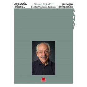 Güneşin Sofrasında - Genco Erkal'ın Dostlar Tiyatrosu Serüveni - Ayşegül Yüksel
