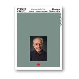 Güneşin Sofrasında - Genco Erkal'ın Dostlar Tiyatrosu Serüveni - Ayşegül Yüksel
