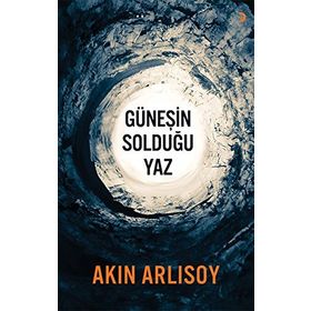 GÜNEŞIN SOLDUĞU YAZ - AKIN ARLISOY