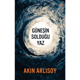GÜNEŞIN SOLDUĞU YAZ - AKIN ARLISOY