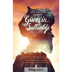 Güneş’in Sultanlığı - Alp Arslan Akman
