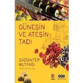 GÜNEŞİN VE ATEŞİN TADI GAZIANTEP MUTFAĞI - AYLIN ÖNEY TAN