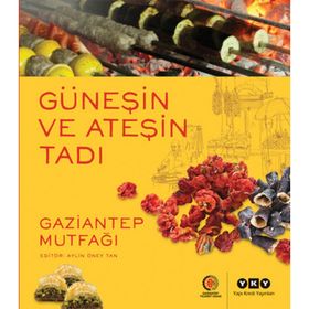 GÜNEŞİN VE ATEŞİN TADI GAZIANTEP MUTFAĞI - AYLIN ÖNEY TAN