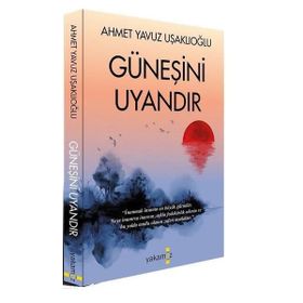 Güneşini Uyandır - Ahmet Yavuz Uşaklıoğlu