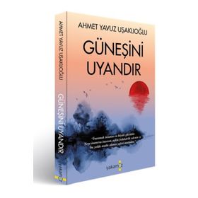 Güneşini Uyandır - Ahmet Yavuz Uşaklıoğlu