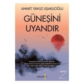 Güneşini Uyandır - Ahmet Yavuz Uşaklıoğlu