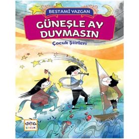 Güneşle Ay Duymasın-Çocuk Şiirleri - Bestami Yazgan