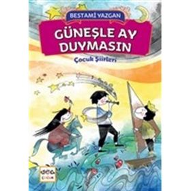 Güneşle Ay Duymasın-Çocuk Şiirleri - Bestami Yazgan