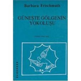 Güneşte Gölgenin Yokoluşu - Barbara Frischmuth