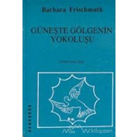 Güneşte Gölgenin Yokoluşu - Barbara Frischmuth