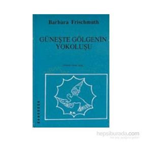 Güneşte Gölgenin Yokoluşu - Barbara Frischmuth