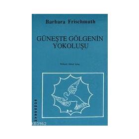 Güneşte Gölgenin Yokoluşu - Barbara Frischmuth