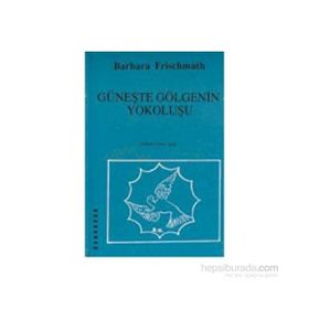 Güneşte Gölgenin Yokoluşu - Barbara Frischmuth