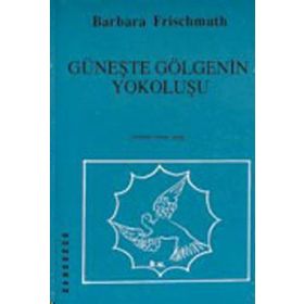 Güneşte Gölgenin Yokoluşu - Barbara Frischmuth
