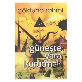 Güneşte Yara Kurutmak - Göktuna Rahmi
