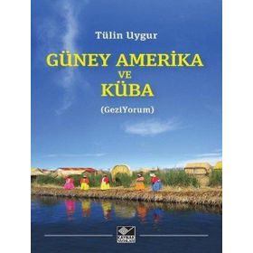 Güney Amerika ve Küba - Tülin Uygur - Kaynak Yayınları