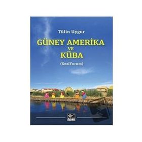 Güney Amerika ve Küba - Tülin Uygur - Kaynak Yayınları