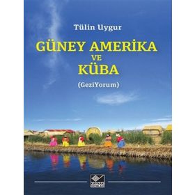 Güney Amerika ve Küba - Tülin Uygur - Kaynak Yayınları