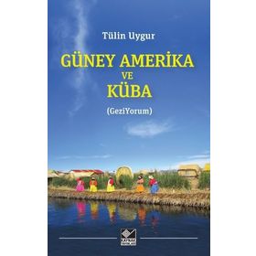 Güney Amerika ve Küba - Tülin Uygur - Kaynak Yayınları