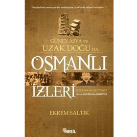 Güney Asya ve Uzak Doğu’da Osmanlı İzleri - Ekrem Saltık