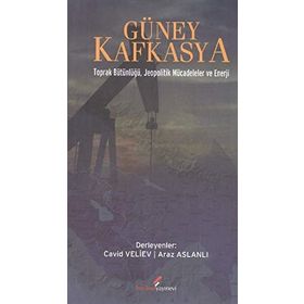 GÜNEY KAFKASYA TOPRAK BÜTÜNLÜĞÜ JEOPOLITIK MÜCADELELER VE ENERJI - ARAZ ASLANLI;CAVID VELIEV
