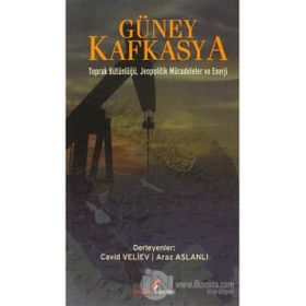 GÜNEY KAFKASYA TOPRAK BÜTÜNLÜĞÜ JEOPOLITIK MÜCADELELER VE ENERJI - ARAZ ASLANLI;CAVID VELIEV